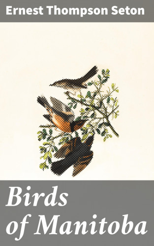 Ernest Thompson Seton: Birds of Manitoba