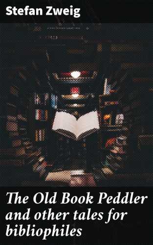 Stefan Zweig: The Old Book Peddler and other tales for bibliophiles