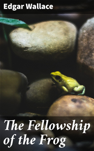 Edgar Wallace: The Fellowship of the Frog