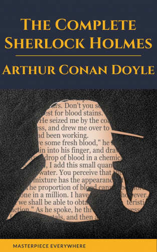 Arthur Conan Doyle, Masterpiece Everywhere: Arthur Conan Doyle: The Complete Sherlock Holmes