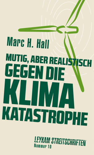 Marc H. Hall: Mutig, aber realistisch gegen die Klimakatastrophe