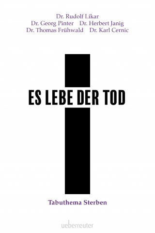 Dr. Rudolf Likar, Dr. Herbert Janig, Dr. Georg Pinter, Dr. Thomas Frühwald, Dr. Karl Cernic: Es lebe der Tod