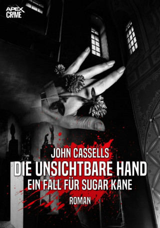 John Cassells: DIE UNSICHTBARE HAND - EIN FALL FÜR SUGAR KANE