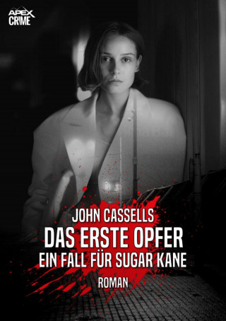 John Cassells: DAS ERSTE OPFER - EIN FALL FÜR SUGAR KANE