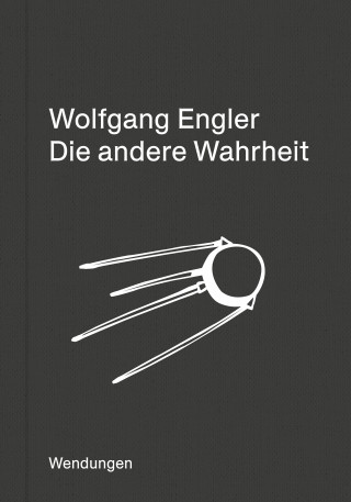 Wolfgang Engler: Die andere Wahrheit