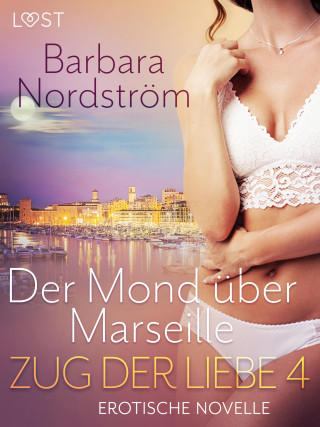 Barbara Nordström: Zug der Liebe 4: Der Mond über Marseille