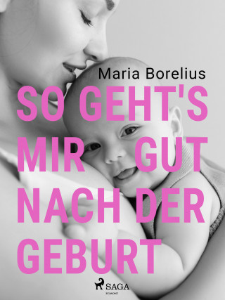 Maria Borelius: So geht's mir gut nach der Geburt