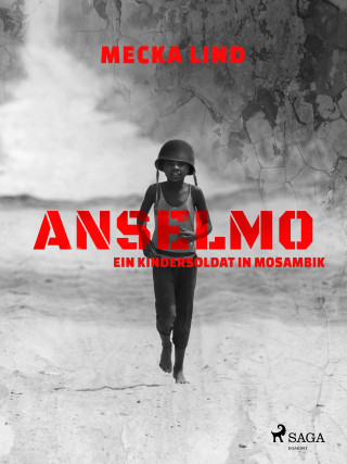 Mecka Lind: Anselmo - Ein Kindersoldat in Mosambik