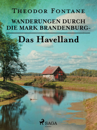 Theodor Fontane: Wanderungen durch die Mark Brandenburg - Das Havelland