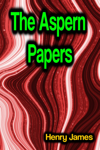 Henry James: The Aspern Papers