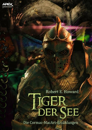 Robert E. Howard: TIGER DER SEE - DIE CORMAC-MAC-ART-ERZÄHLUNGEN