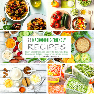 Mattis Lundqvist: 25 Macrobiotic-Friendly Recipes - part 2