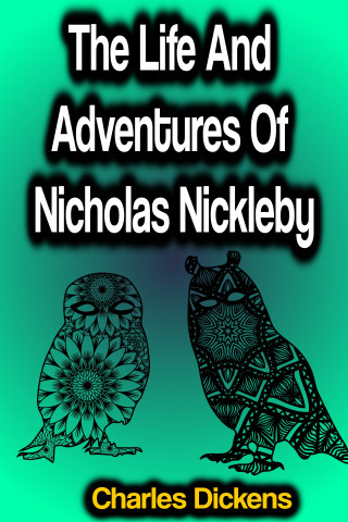 Charles Dickens: The Life And Adventures Of Nicholas Nickleby