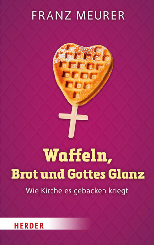 Franz Meurer: Waffeln, Brot und Gottes Glanz