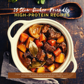 Mattis Lundqvist: 25 Slow-Cooker-Friendly High-Protein Recipes - Part 2