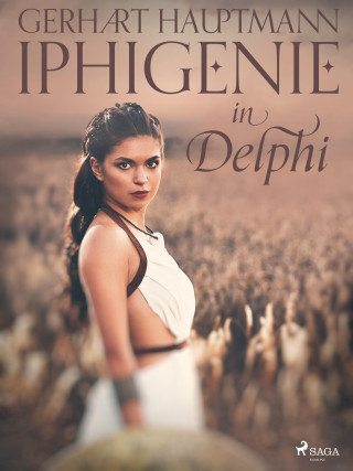 Gerhart Hauptmann: Iphigenie in Delphi