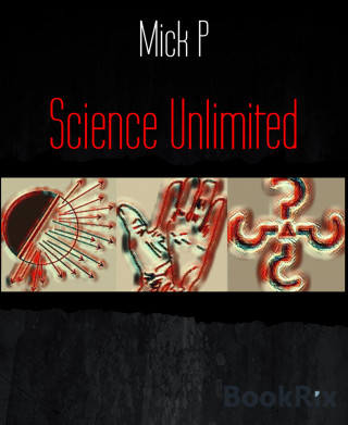 Mick P: Science Unlimited