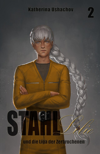 Katherina Ushachov: Stahllilie und die Liga der Zerbrochenen