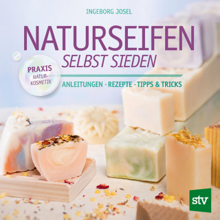 Ingeborg Josel: Naturseifen selbst sieden