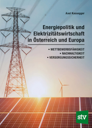 Axel Kassegger: Energiepolitik und Elektrizitätswirtschaft in Österreich und Europa