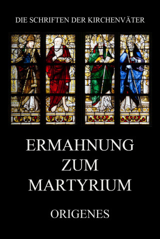 Origenes: Ermahnung zum Martyrium