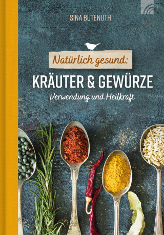 Sina Butenuth: Natürlich gesund: Kräuter und Gewürze