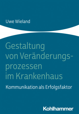 Uwe Wieland: Gestaltung von Veränderungsprozessen im Krankenhaus