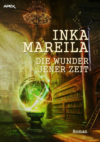 Inka Mareila: DIE WUNDER JENER ZEIT