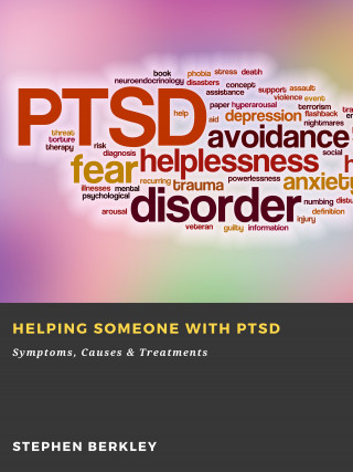 Stephen Berkley: Helping someone with PTSD: Symptoms, Causes & Treatments