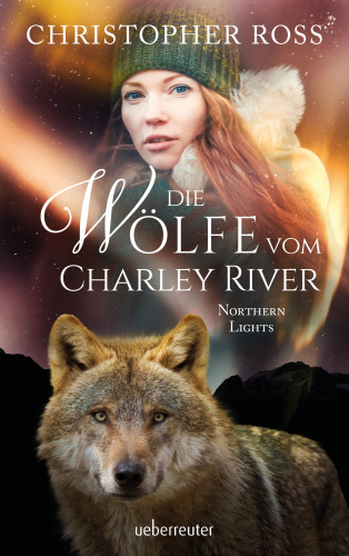 Christopher Ross: Northern Lights - Die Wölfe vom Charley River (Northern Lights, Bd. 4)