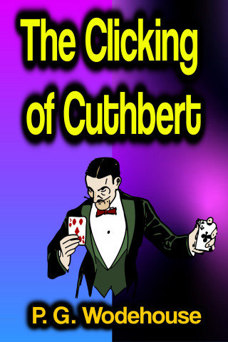 P. G. Wodehouse: The Clicking of Cuthbert