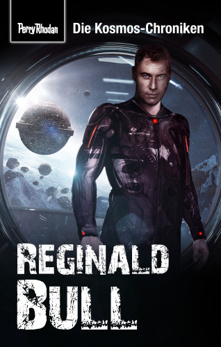 Hubert Haensel: PERRY RHODAN-Kosmos-Chroniken: Reginald Bull