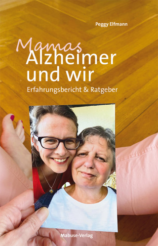 Peggy Elfmann: Mamas Alzheimer und wir