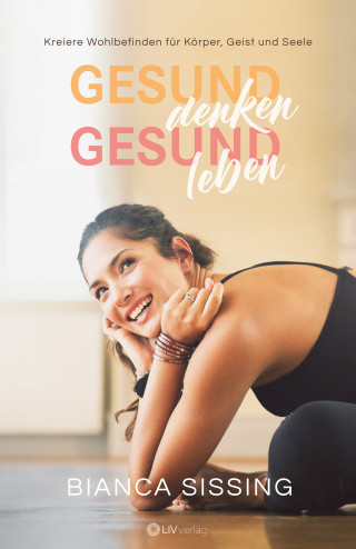 Bianca Sissing: gesund denken, gesund leben