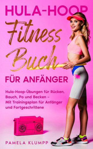 Pamela Klumpp: Hula-Hoop Fitness Buch für Anfänger