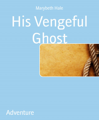 Marybeth Hale: His Vengeful Ghost