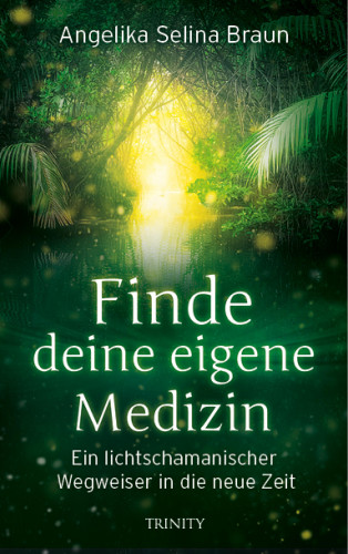 Angelika Selina Braun: Finde deine eigene Medizin