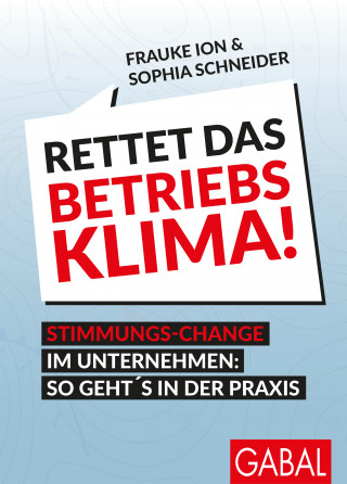 Frauke Ion, Sophia Schneider: Rettet das Betriebsklima!