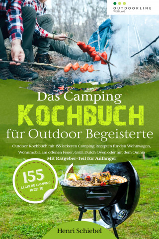 Henri Schiebel: Das Camping Kochbuch für Outdoor Begeisterte