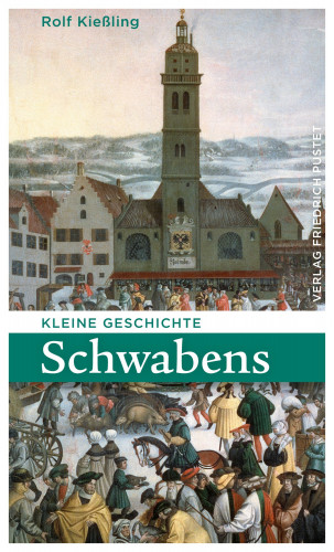 Rolf Kießling: Kleine Geschichte Schwabens