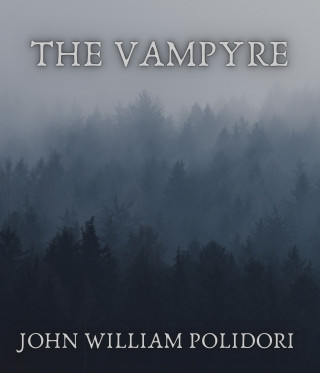 John William Polidori: The Vampyre