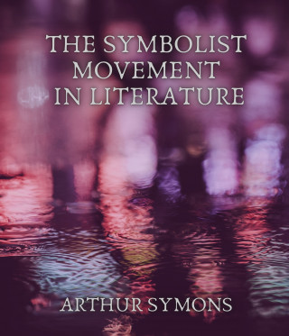 Arthur Symons: The Symbolist Movement in Literature