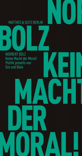 Norbert Bolz: Keine Macht der Moral!