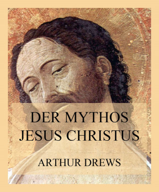 Arthur Drews: Der Mythos Jesus Christus