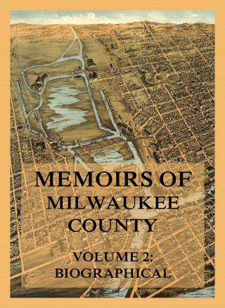 Josiah Seymour Currey: Memoirs of Milwaukee County, Volume 2