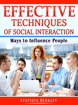 Stephen Berkley: Effective Techniques of Social Interaction: Ways to Influence People