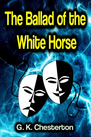 G. K. Chesterton: The Ballad of the White Horse