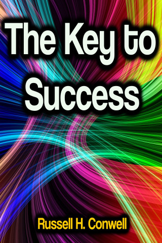 Russell H. Conwell: The Key to Success