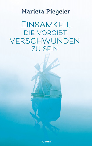 Marieta Piegeler: Einsamkeit, die vorgibt, verschwunden zu sein