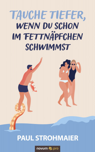 Paul Strohmaier: Tauche tiefer, wenn du schon im Fettnäpfchen schwimmst